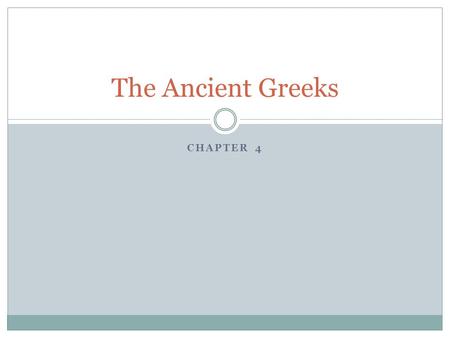 CHAPTER 4 The Ancient Greeks. Greece What they did… Fished Sailed Traded Farmed- rocky soil made it difficult  Wheat, barley, olives, grapes  Sheep,