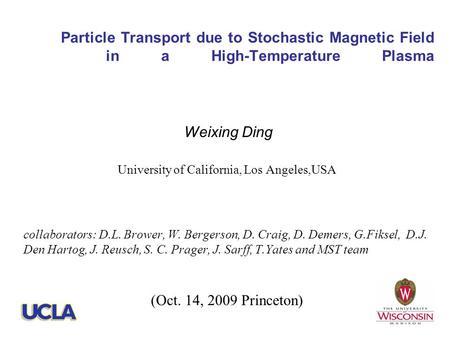 Weixing Ding University of California, Los Angeles,USA collaborators: D.L. Brower, W. Bergerson, D. Craig, D. Demers, G.Fiksel, D.J. Den Hartog, J. Reusch,