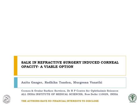 SALK IN REFRACTIVE SURGERY INDUCED CORNEAL OPACITY- A VIABLE OPTION Anita Ganger, Radhika Tandon, Murgesan Vanathi Cornea & Ocular Surface Services, Dr.