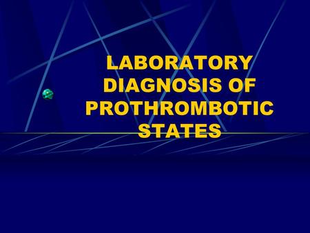 LABORATORY DIAGNOSIS OF PROTHROMBOTIC STATES. REGULATION OF COAGULATION Introduction Coagulation necessary for maintenance of vascular integrity Enough.