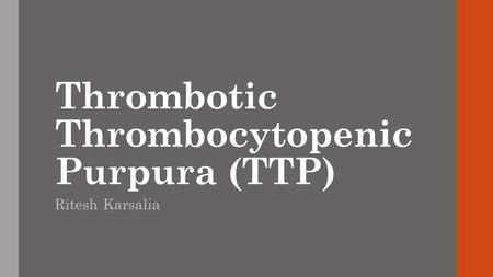 Thrombotic Thrombocytopenic Purpura (TTP)