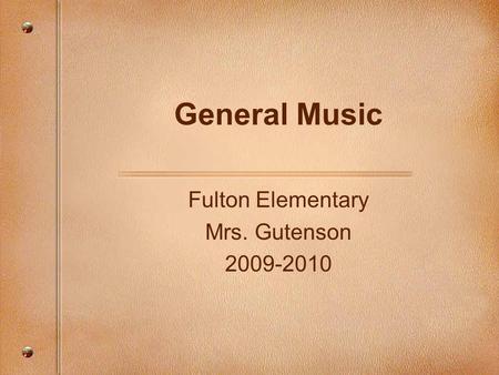 General Music Fulton Elementary Mrs. Gutenson 2009-2010.