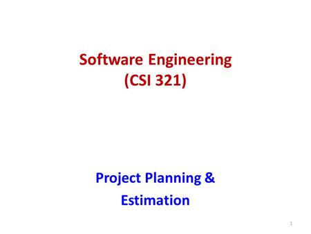 Software Engineering (CSI 321) Project Planning & Estimation 1.