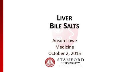 L IVER B ILE S ALTS Anson Lowe October 2, 2015 Medicine.