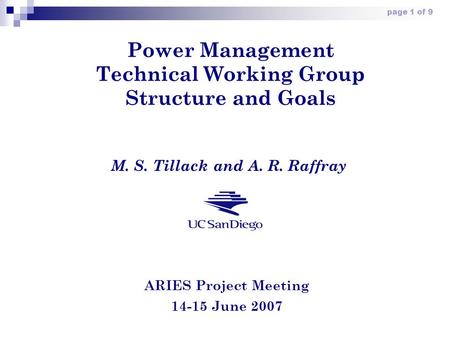 Page 1 of 9 Power Management Technical Working Group Structure and Goals ARIES Project Meeting 14-15 June 2007 M. S. Tillack and A. R. Raffray.