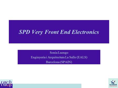 SPD Very Front End Electronics Sonia Luengo Enginyeria i Arquitectura La Salle (EALS) Barcelona (SPAIN)