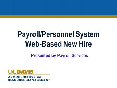 Payroll/Personnel System Web-Based New Hire Presented by Payroll Services.