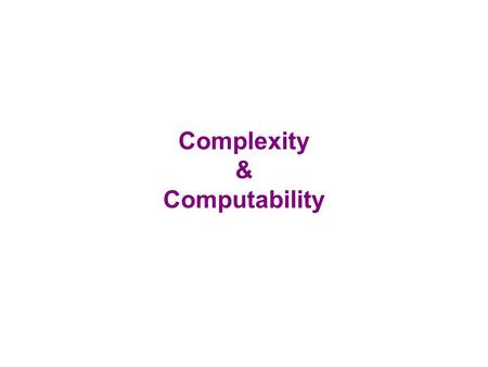 Complexity & Computability. Limitations of computer science  Major reasons useful calculations cannot be done:  execution time of program is too long.