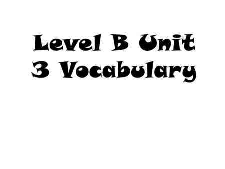 Level B Unit 3 Vocabulary