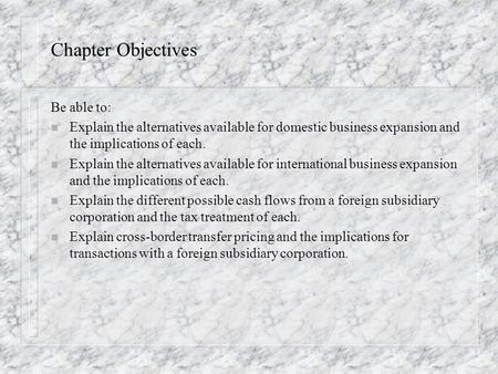 Chapter Objectives Be able to: n Explain the alternatives available for domestic business expansion and the implications of each. n Explain the alternatives.