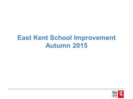 East Kent School Improvement Autumn 2015. East Kent Advisers Helena EvansInterim Senior Adviser07917 224235 Alison FloydEarly Years Improvement Adviser.