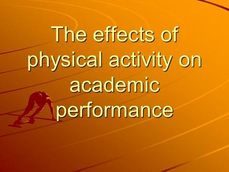 The effects of physical activity on academic performance