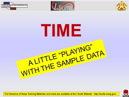 TIME Full Versions of these Training Materials and more are available at the I-Suite Website :  A LITTLE “PLAYING” WITH THE SAMPLE.