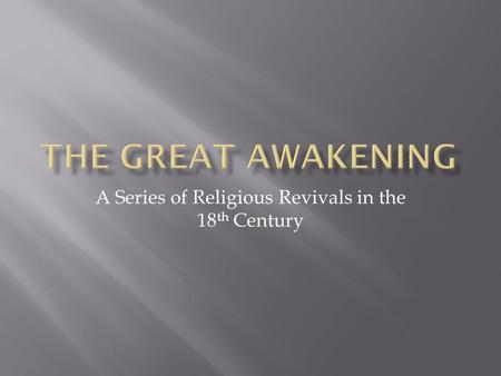 A Series of Religious Revivals in the 18 th Century.