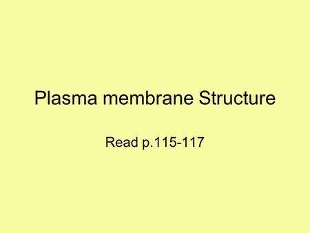 Plasma membrane Structure Read p.115-117. Is there a plasma membrane? People were skeptical that the plasma membrane existed (too thin to see) The theory.