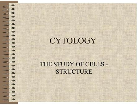 THE STUDY OF CELLS - STRUCTURE