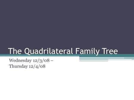 The Quadrilateral Family Tree