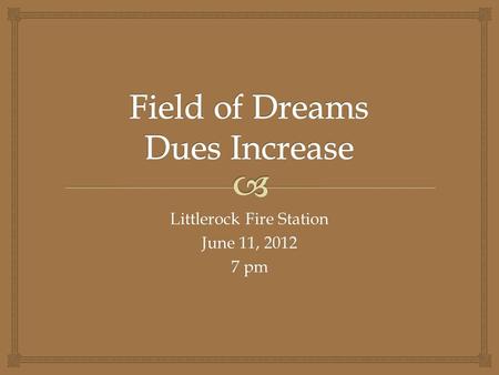 Littlerock Fire Station June 11, 2012 7 pm.   History of HOA Dues  Where Our Dues Go  FOD Expenses in $s  Where Our Dues Will Go  Summary Agenda.