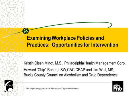 Examining Workplace Policies and Practices: Opportunities for Intervention Kristin Olsen Minot, M.S., Philadelphia Health Management Corp. Howard “Chip”