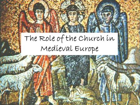 The Role of the Church in Medieval Europe. Clergy Church guided life of people… from baptism to marriage and to death Power to condemn or to forgive very.