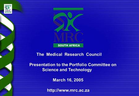 The Medical Research Council Presentation to the Portfolio Committee on Science and Technology March 16, 2005