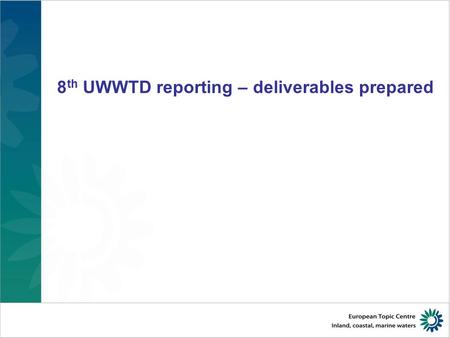 8 th UWWTD reporting – deliverables prepared. 2 UWWTD deliverables – Web tool, QA / QC, communication with countries Web tool documentation –Michal 2013_UWWT_reporting_exercise_QAQC_summary_V2.0.pdf.