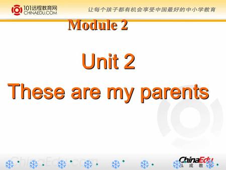 Unit 2 These are my parents Unit 2 These are my parents Module 2.