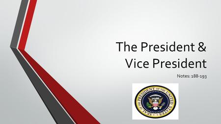 The President & Vice President Notes: 188-193. Term of Office 4 years The Constitution did not limit the terms – George Washington serves two and every.