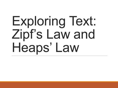 Exploring Text: Zipf’s Law and Heaps’ Law. (a) (b) (a) Distribution of sorted word frequencies (Zipf’s law) (b) Distribution of size of the vocabulary.