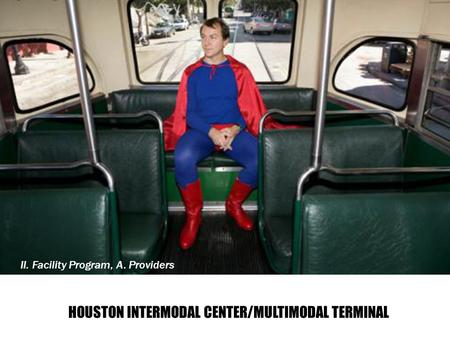 II. Facility Program, A. Providers HOUSTON INTERMODAL CENTER/MULTIMODAL TERMINAL.