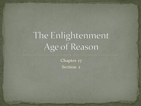 Chapter 17 Section 2. Philosophe – (fil-uh-sof) French for philosopher. Applied to all intellectuals – writers, journalists, economists, and social reformers.