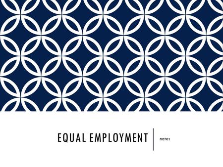 EQUAL EMPLOYMENT notes. Equal Employment Title VII Pregnancy Discrimination Act FMLAADAADEAEqual Pay Act.