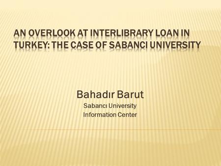 Bahadır Barut Sabancı University Information Center.