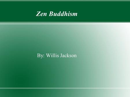 Zen Buddhism By: Willis Jackson.