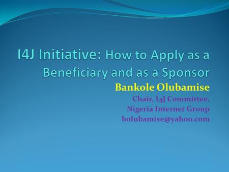 Bankole Olubamise Chair, I4J Committee, Nigeria Internet Group