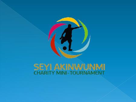 BACKGROUND The ‘Seyi Akinwunmi Charity Mini-Tournament’ (SACMT) is the eponymous charity event named after Barrister Seyi Akinwunmi, the 1 st Vice – President.