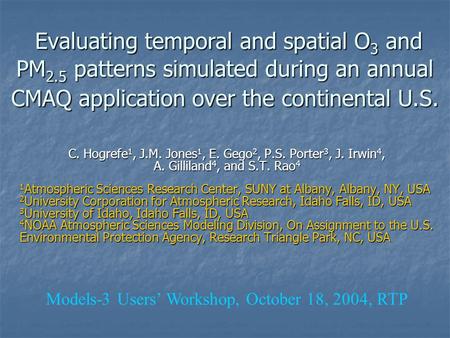 Evaluating temporal and spatial O 3 and PM 2.5 patterns simulated during an annual CMAQ application over the continental U.S. Evaluating temporal and spatial.