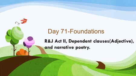 R&J Act II, Dependent clauses(Adjective), and narrative poetry.