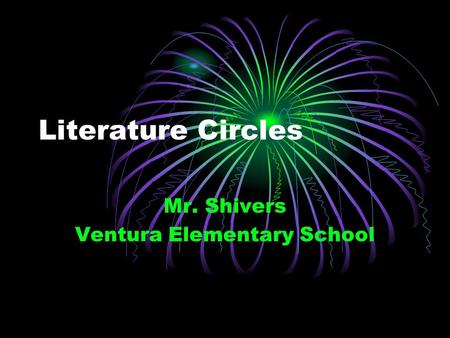 Literature Circles Mr. Shivers Ventura Elementary School.