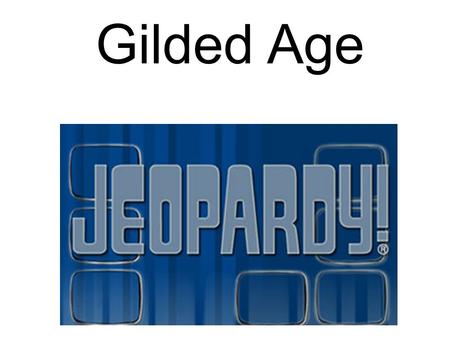 Gilded Age. Inventions Famous People Immigra- tion Pro- gressive Era Industrial Rev. Hodge Podge $200 $400 $600 $800 $1,000.