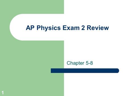 1 AP Physics Exam 2 Review Chapter 5-8. 2 Newton’s Three Laws of Motion 1 st :An object with no net force acting on it remains at rest or moves with constant.