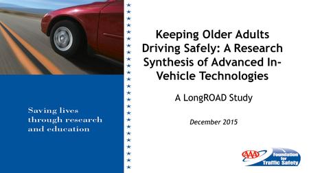 A LongROAD Study December 2015 Keeping Older Adults Driving Safely: A Research Synthesis of Advanced In- Vehicle Technologies.