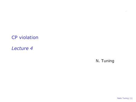 Niels Tuning (1) CP violation Lecture 4 N. Tuning.