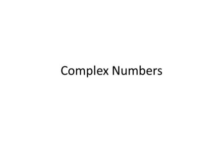 Complex Numbers. Warm Up SOLVE the following polynomials by factoring: 1.2x 2 + 7x + 3 = 0 2.3x 2 – 6x = 0 Solve the following quadratics using the Quadratic.