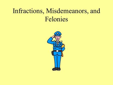 Infractions, Misdemeanors, and Felonies. Terms to Know Murder – killing with deliberate intent to kill 1 st degree – premeditation 2 nd degree – sudden.