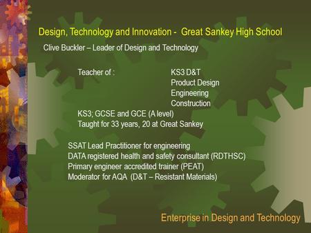 Design, Technology and Innovation - Great Sankey High School Clive Buckler – Leader of Design and Technology Enterprise in Design and Technology Teacher.