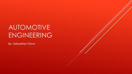 AUTOMOTIVE ENGINEERING By: Sebastian Pena. JOB DESCRIPTION Design and build -truck -tractors -bulldozer -motorcycle.