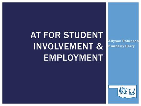 Allyson Robinson Kimberly Berry AT FOR STUDENT INVOLVEMENT & EMPLOYMENT.