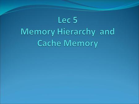 Memory Hierarchy: Terminology Hit: data appears in some block in the upper level (example: Block X)  Hit Rate : the fraction of memory access found in.