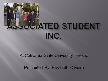 At California State University, Fresno Presented By: Elizabeth Oliveira.